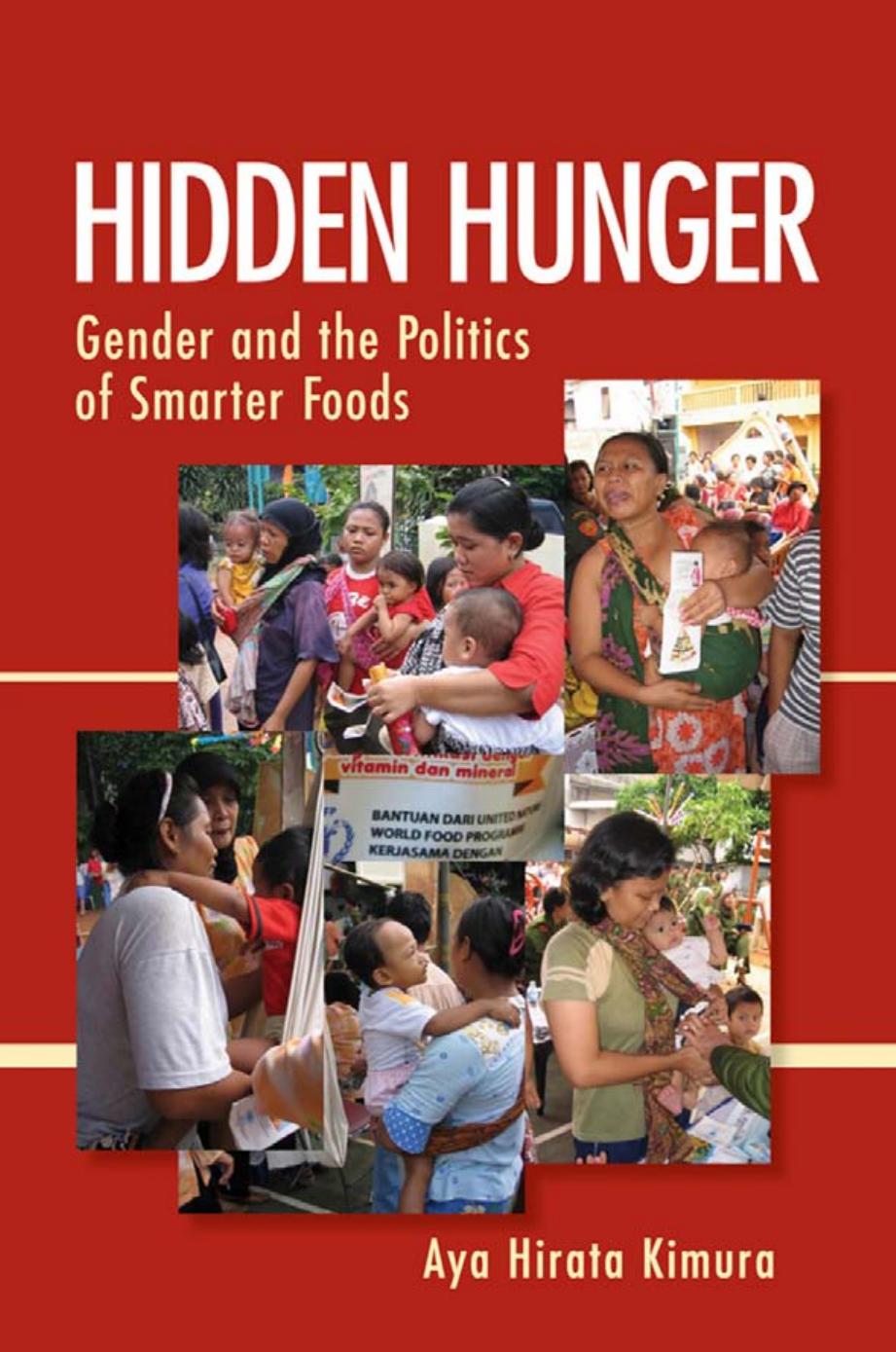 Hidden Hunger: Gender and the Politics of Smarter Foods by by Aya Hirata Kimura