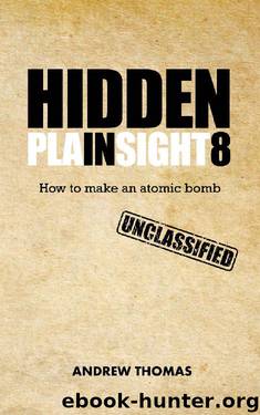 Hidden In Plain Sight 8: How To Make An Atomic Bomb by Dr Andrew H Thomas