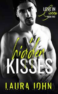 Hidden Kisses: An Enemies-To-Lovers Baseball Romance (Love in Sienna Series Book 2) by Laura John