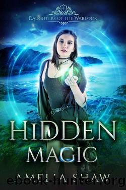 Hidden Magic (Daughters of the Warlock Book 4) by Amelia Shaw