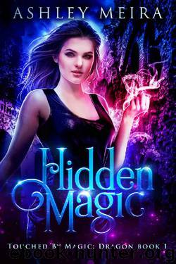 Hidden Magic: A New Adult Urban Fantasy Novel (Touched By Magic: Dragon Book 1) by Ashley Meira