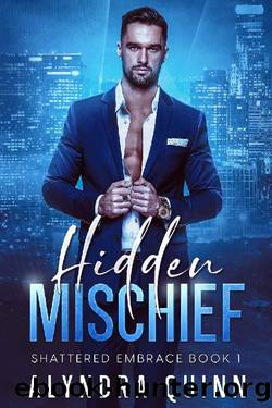Hidden Mischief: A Best Friend's Brother, Billionaire Alpha Male, Opposites Attract Romance (Shattered Embrace Book 1) by Alyndra Quinn