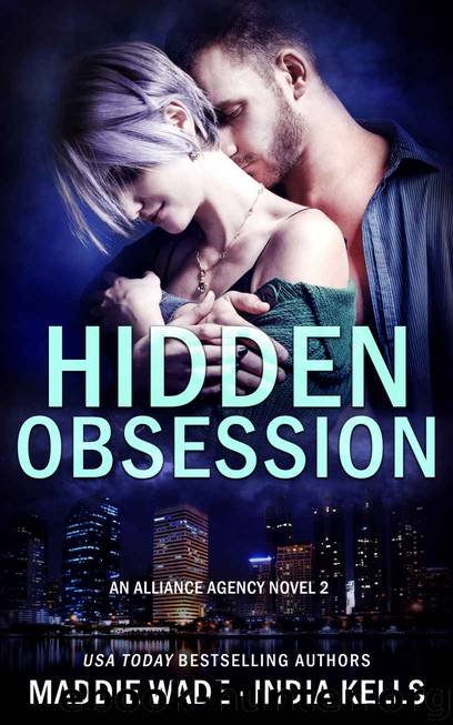 Hidden Obsession: An Alliance Agency Novel: Book 2 by Kells India & Wade Maddie