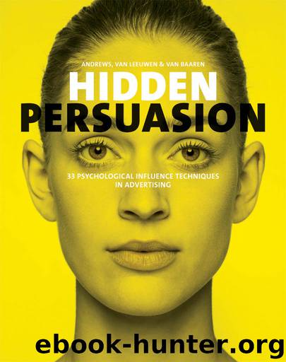 Hidden Persuasion: 33 psychological influence techniques in advertising by Marc Andrews & Matthijs van Leeuwen & Rick van Baaren