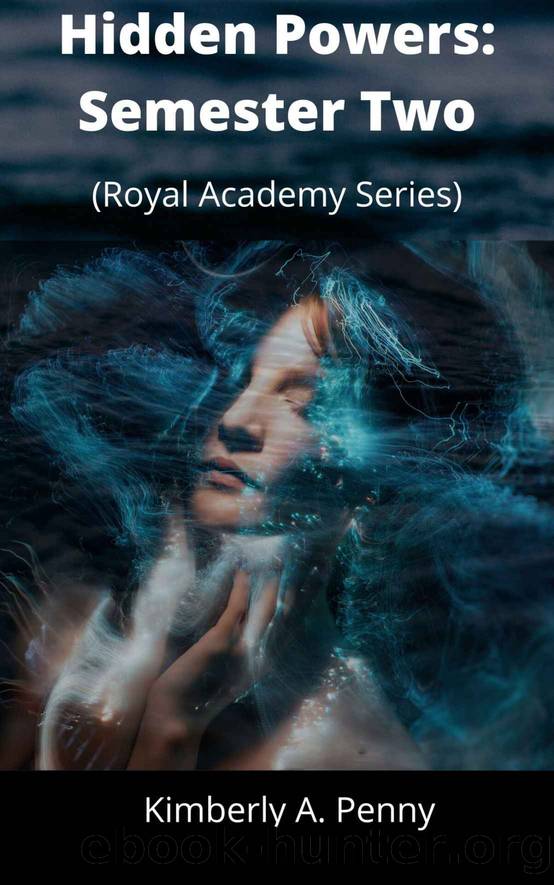Hidden Powers: Semester Two: (Royal Academy Series) (Royal Academy: Reverse Harem Book 2) by Kimberly Penny
