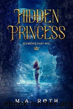 Hidden Princess (The Elements Series Book 1) by M.A. Roth