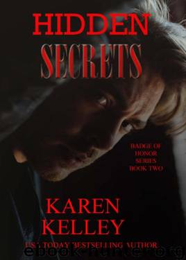 Hidden Secrets (Badge of Honor Book 2) by Karen Kelley
