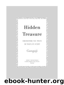 Hidden Treasure - Uncovering the Truth in Your Life Story by Gangaji