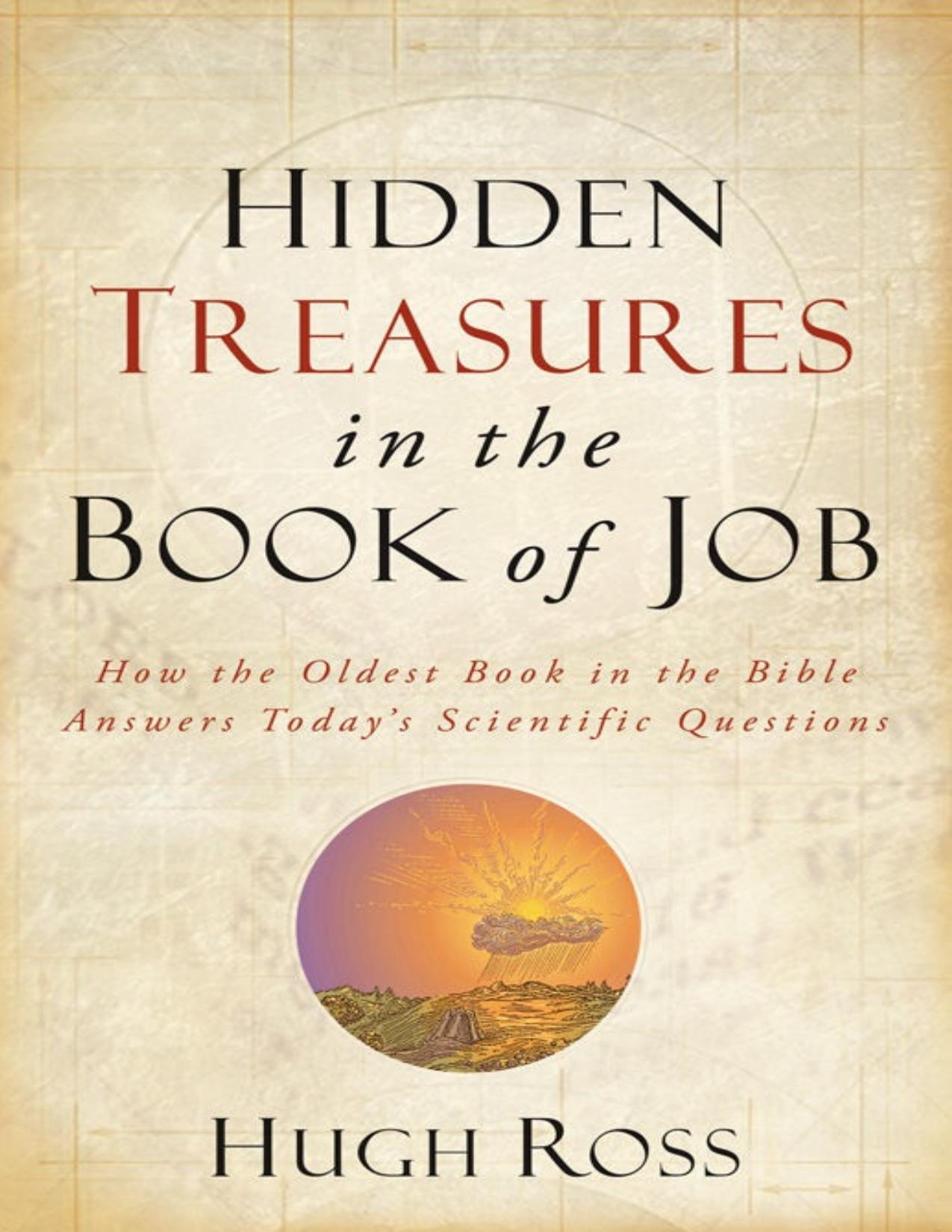 Hidden Treasures in the Book of Job: How the Oldest Book in the Bible Answers Todayâs Scientific Questions by Hugh Ross