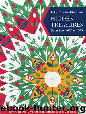 Hidden Treasures, Quilts from 1600 to 1860 by Lori Lee Triplett