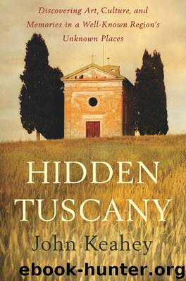 Hidden Tuscany by John Keahey
