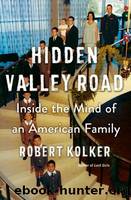 Hidden Valley Road: Inside the Mind of an American Family by Kolker Robert