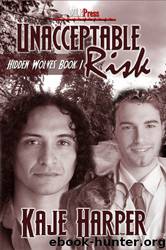 Hidden Wolves 01 - Unacceptable Risk by Kaje Harper