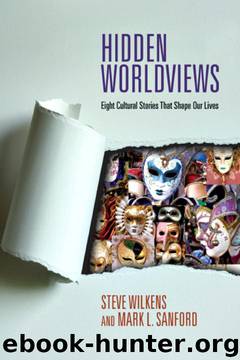 Hidden Worldviews: Eight Cultural Stories That Shape Our Lives by Steve Wilkens;Mark L. Sanford