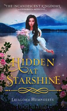 Hidden at Starshine: A Cinderella Retelling (The Incandescent Kingdoms Book 2) by Leialoha Humpherys