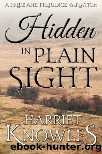 Hidden in Plain Sight: A Darcy and Elizabeth Pride and Prejudice Variation by Harriet Knowles & A Lady