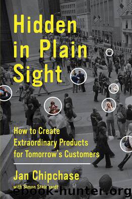 Hidden in Plain Sight: How to Create Extraordinary Products for Tomorrow's Customers by Jan Chipchase & Simon Steinhardt