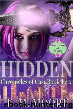Hidden: A New Adult Urban Fantasy Novel (Chronicles of Cas Book 2) by E. M. Moore