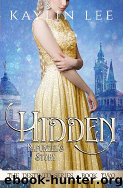 Hidden: Rapunzel's Story (Destined Book 2) by Kaylin Lee