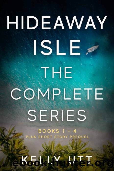 Hideaway Isle Complete Series Books 1-4: A gripping, suspense-filled series where thereâs trouble in paradise by Kelly Utt