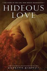 Hideous Love: The Story of the Girl Who Wrote Frankenstein by Stephanie Hemphill