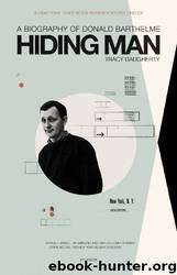 Hiding Man: A Biography of Donald Barthelme by Tracy Daugherty