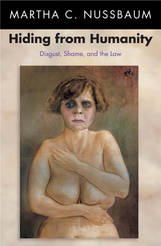 Hiding from Humanity: Disgust, Shame, and the Law by Martha C. Nussbaum
