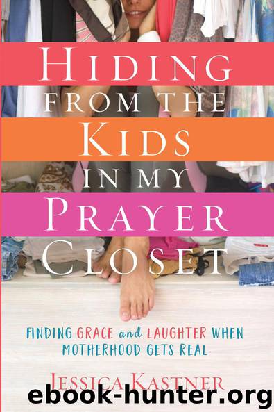 Hiding from the Kids in My Prayer Closet by Jessica Kastner