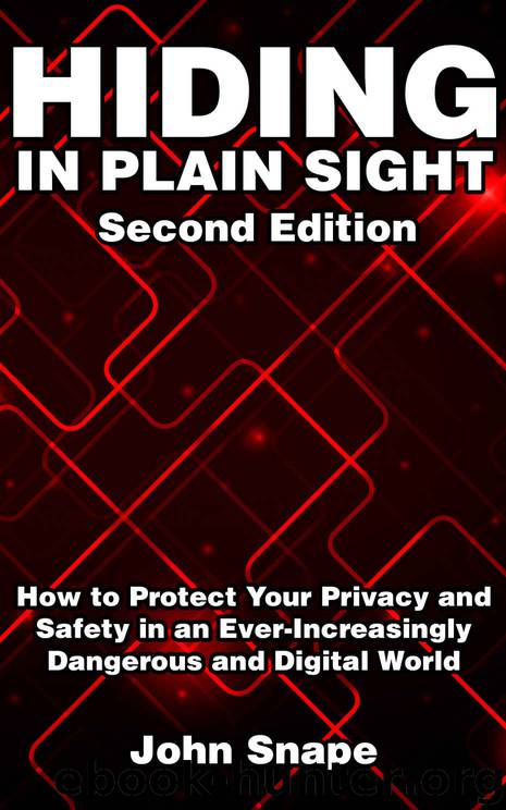 Hiding in Plain Sight: How to Protect Your Privacy and Safety in an Ever-Increasingly Dangerous and Digital World by John Snape