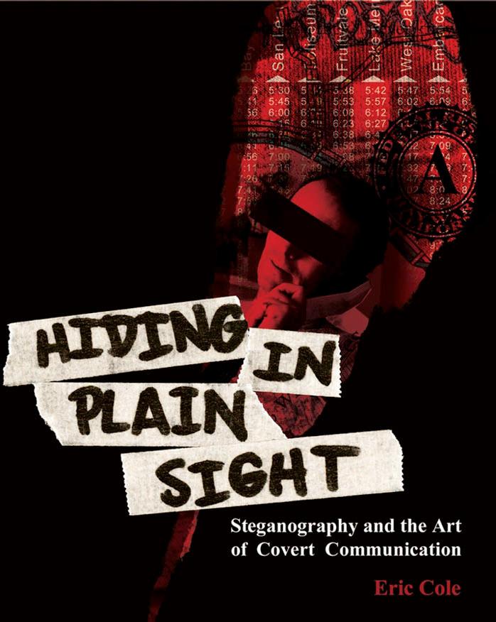 Hiding in Plain Sight: Steganography and the Art of Covert Communication by Eric Cole Ronald D. Krutz Consulting Editor
