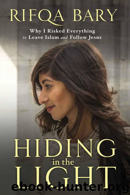Hiding in the Light: Why I Risked Everything to Leave Islam and Follow Jesus by Rifqa Bary