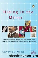 Hiding in the Mirror: The Quest for Alternate Realities, from Plato to String Theory by Lawrence Krauss