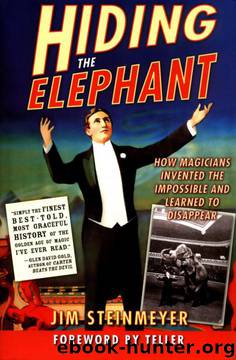 Hiding the Elephant: How Magicians Invented the Impossible and Learned to Disappear by Teller Jim Steinmeyer