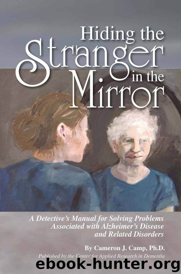 Hiding the Stranger in the Mirror: A Detective's Manual for Solving Problems Associated with Alzheimer's Disease and Related Disorders by Camp Cameron