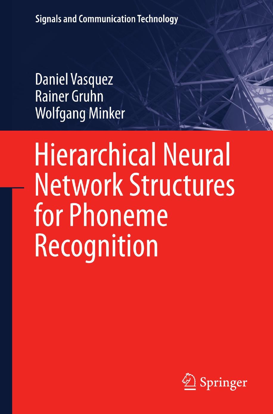 Hierarchical Neural Network Structures for Phoneme Recognition by Daniel Vasquez Rainer Gruhn Wolfgang Minker (auth.)