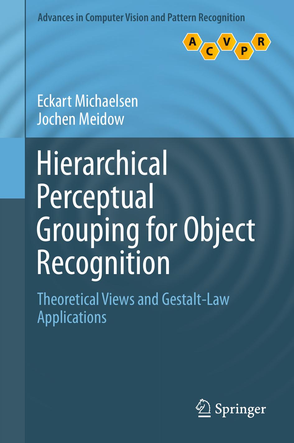 Hierarchical Perceptual Grouping for Object Recognition: Theoretical Views and Gestalt-Law Applications by Eckart Michaelsen Jochen Meidow