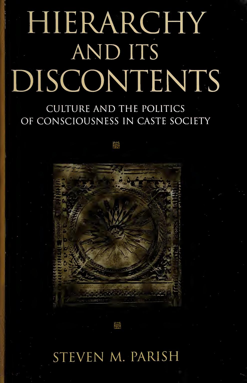 Hierarchy and its discontents: culture and the politics of consciousness in caste society by Steven M. Parish