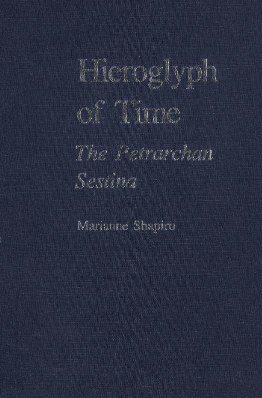Hieroglyph of Time: The Petrarchan Sestina by Marianne Shapiro