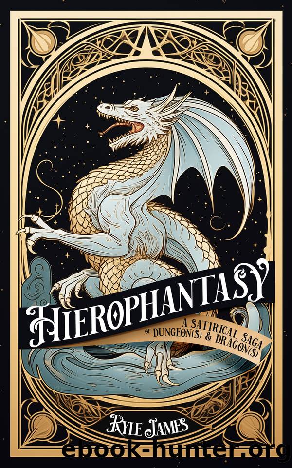 Hierophantasy: A Satirical Saga of Dungeon(s) & Dragon(s) by Kyle James