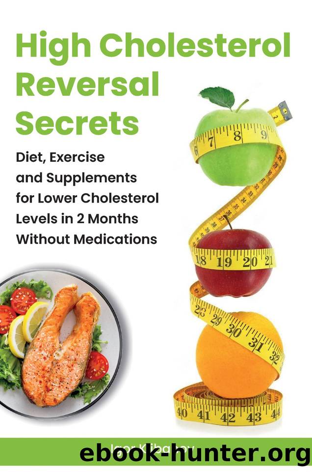 High Cholesterol Reversal Secrets: Diet, Exercise and Supplements for Lower Cholesterol Levels in 2 Months Without Medications by Klibanov Igor