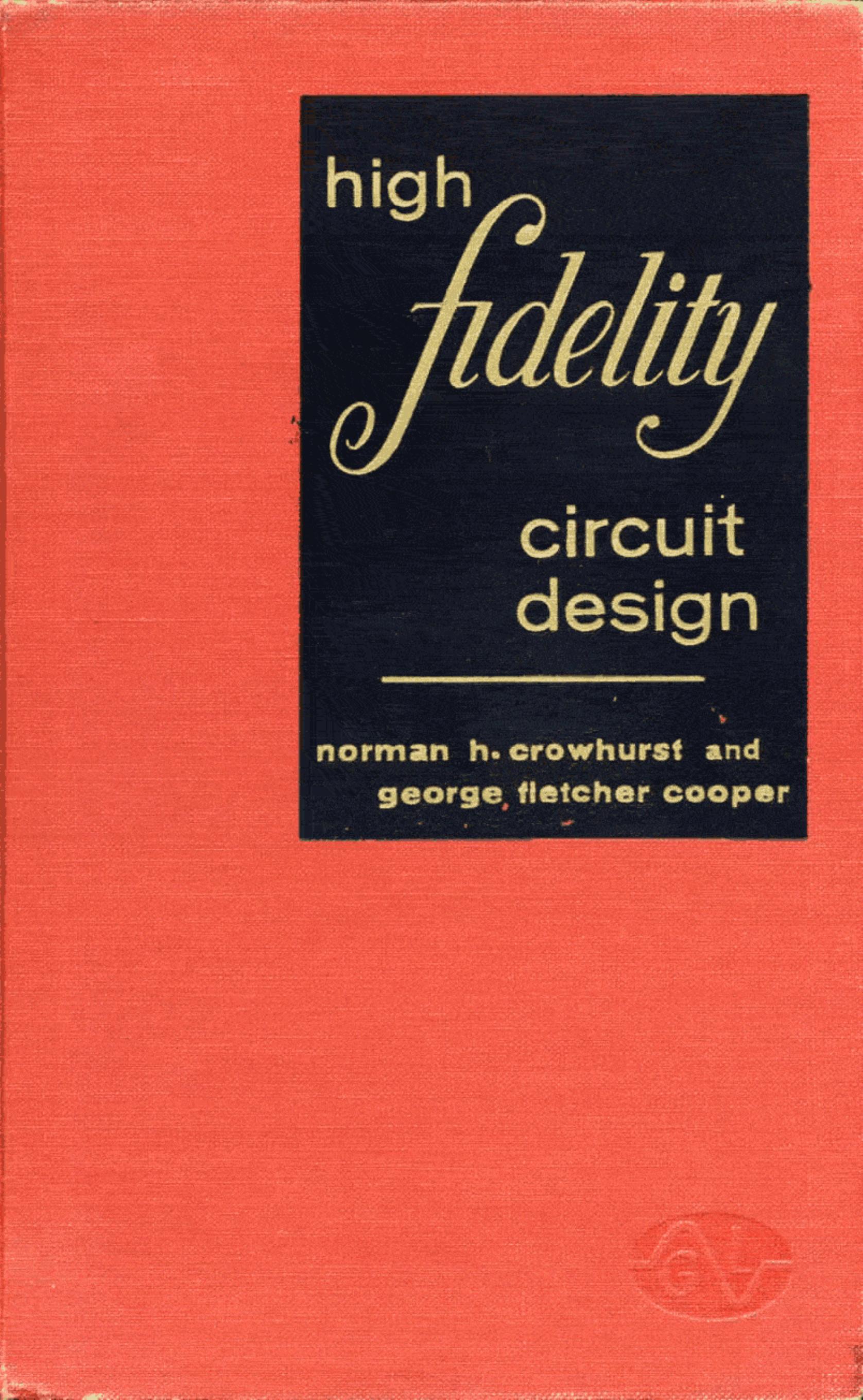 High Fidelity Circuit Design by Norman H. Crowhurst & George Fletcher Cooper