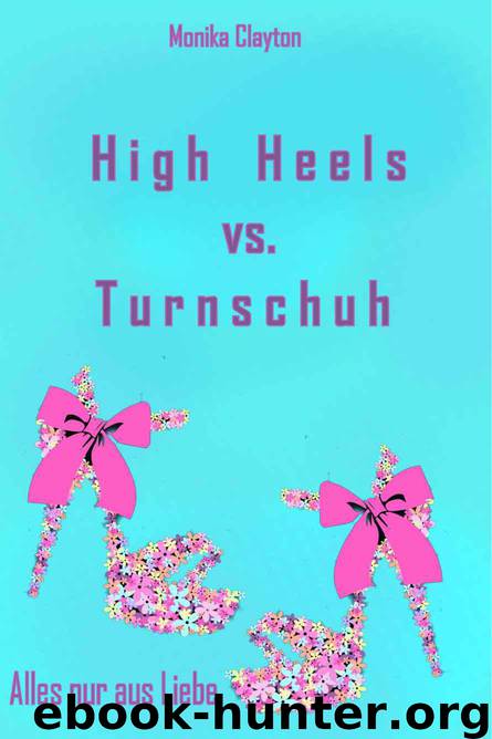 High Heels vs. Turnschuh (German Edition) by Clayton Monika