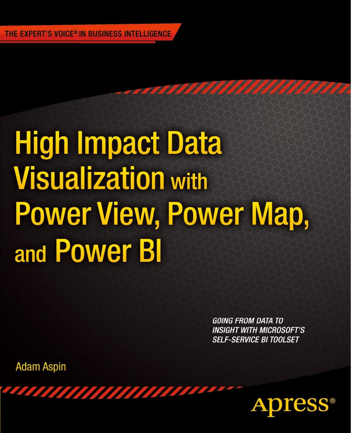 High Impact Data Visualization in Excel with Power View, 3D Maps, Get & Transform and Power BI by Aspin Adam