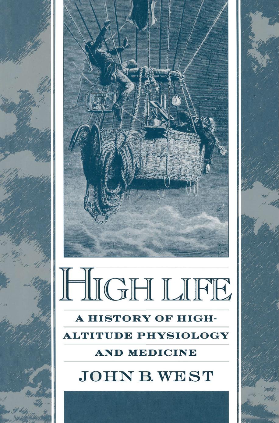 High Life: A History of High-Altitude Physiology and Medicine by John B. West (auth.)