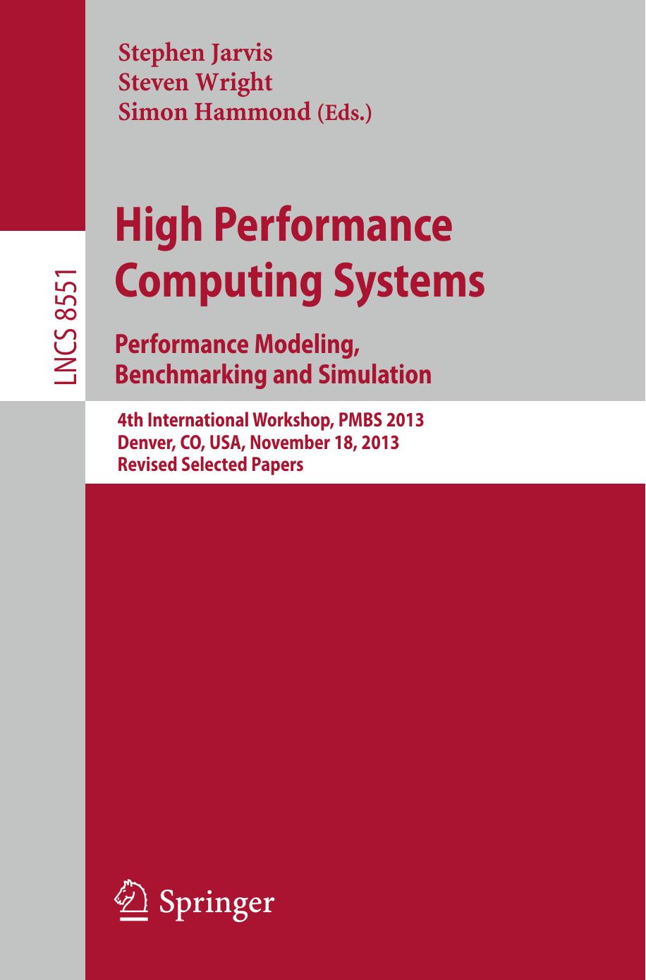High Performance Computing Systems. Performance Modeling, Benchmarking and Simulation: 4th International Workshop, PMBS 2013, Denver, CO, USA, November 18, 2013. Revised Selected Papers by Stephen A. Jarvis Steven A. Wright Simon D. Hammond (eds.)