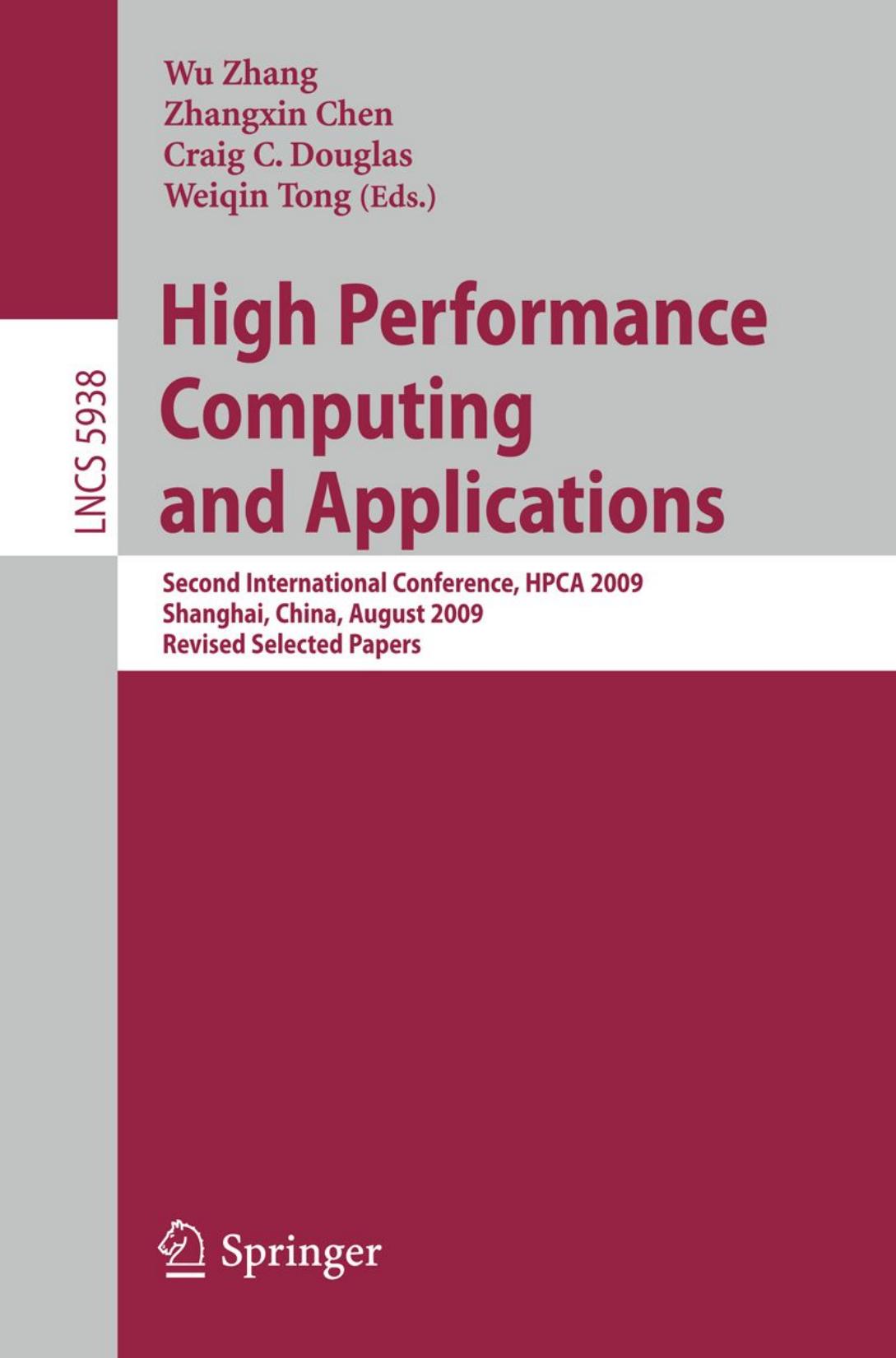 High Performance Computing and Applications: Second International Conference, HPCA 2009, Shanghai, China, August 10-12, 2009, Revised Selected Papers by Ana Cortés (auth.) Wu Zhang Zhangxin Chen Craig C. Douglas Weiqin Tong (eds.)