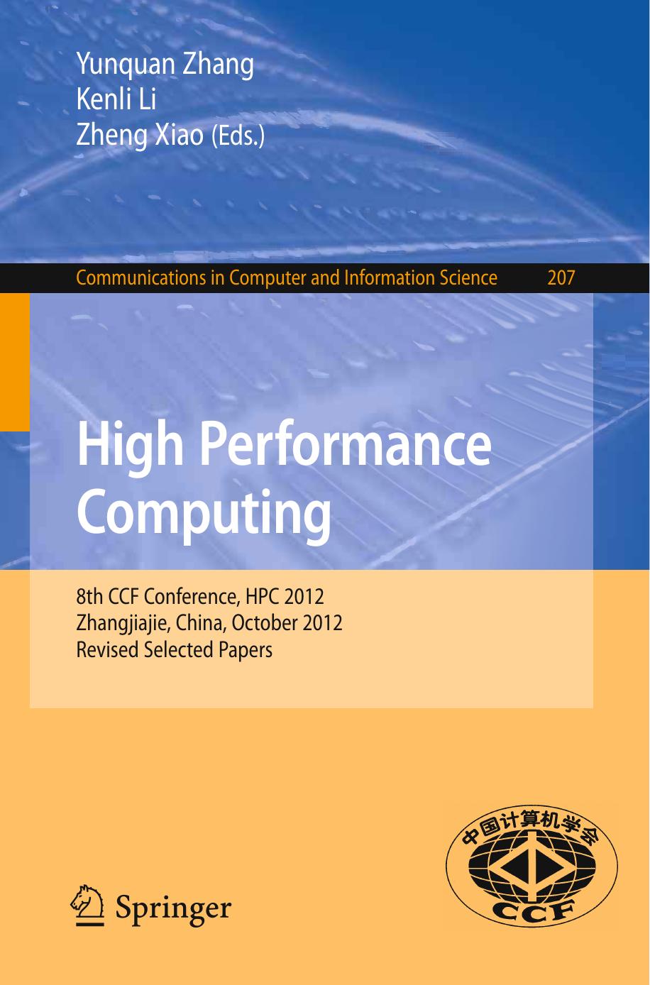 High Performance Computing: 8th CCF Conference, HPC 2012, Zhangjiajie, China, October 29-31, 2012, Revised Selected Papers by Chunsheng Feng Shi Shu Xiaoqiang Yue (auth.) Yunquan Zhang Kenli Li Zheng Xiao (eds.)