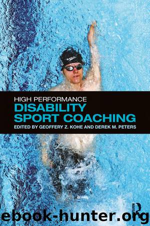 High Performance Disability Sport Coaching by Geoffery Z. Kohe & Derek M. Peters