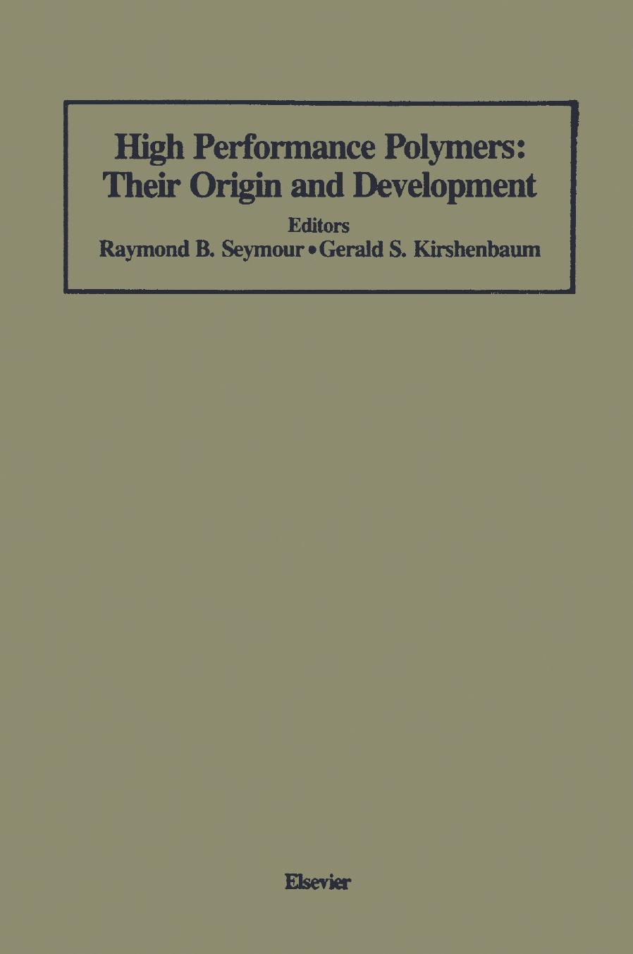 High Performance Polymers: Their Origin and Development: Proceedings of the Symposium on the History of High Performance Polymers at the American Chemical Society Meeting held in N by H. Mark (auth.) Raymond B. Seymour Gerald S. Kirshenbaum (eds.)