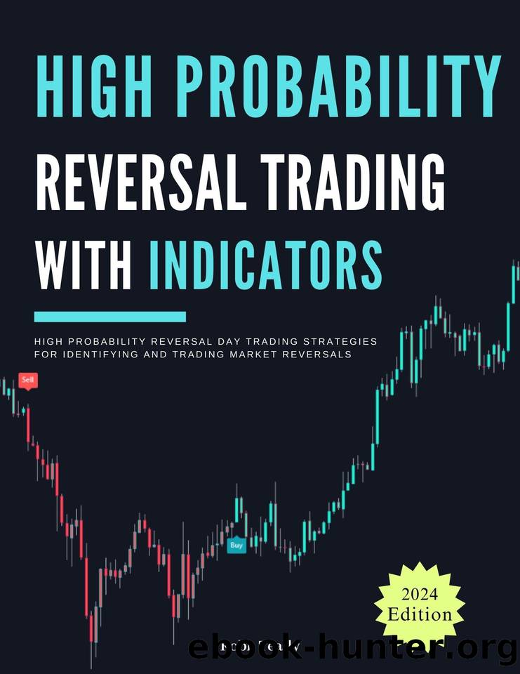 High Probability Reversal Trading with Indicators: High Probability Reversal Day Trading Strategies for Identifying and Trading Market Reversals (Indicator ... for Crypto, Forex and Stocks Book 5) by Teally Robb